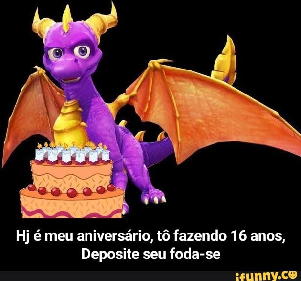 Hj é meu aniversário, tô fazendo 16 anos,
Deposite seu foda-se - Hj é meu aniversário, tô fazendo 16 anos, Deposite seu foda-se