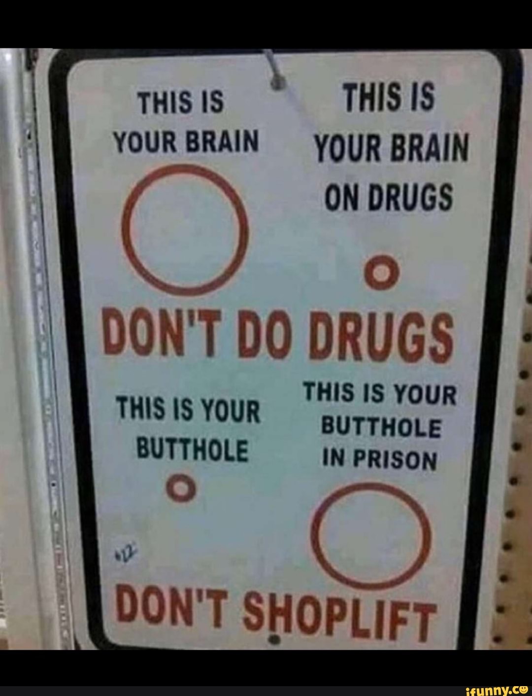 à DONT DO DRUGS
THIS IS YOUR
THIS IS YOUR
BUTTHOLE
DON'T SHOPLIFT