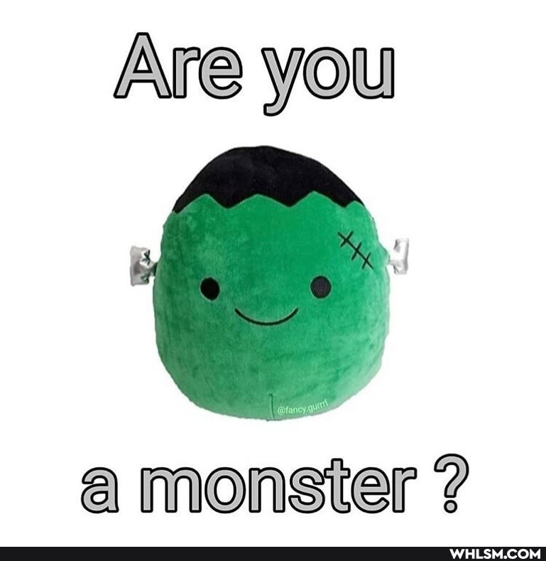 Are you
monster ?