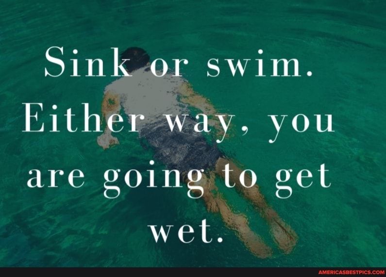 Sink Or Swim. Lither Way. You Are Going To Get Wet. - America's Best Pics And Videos