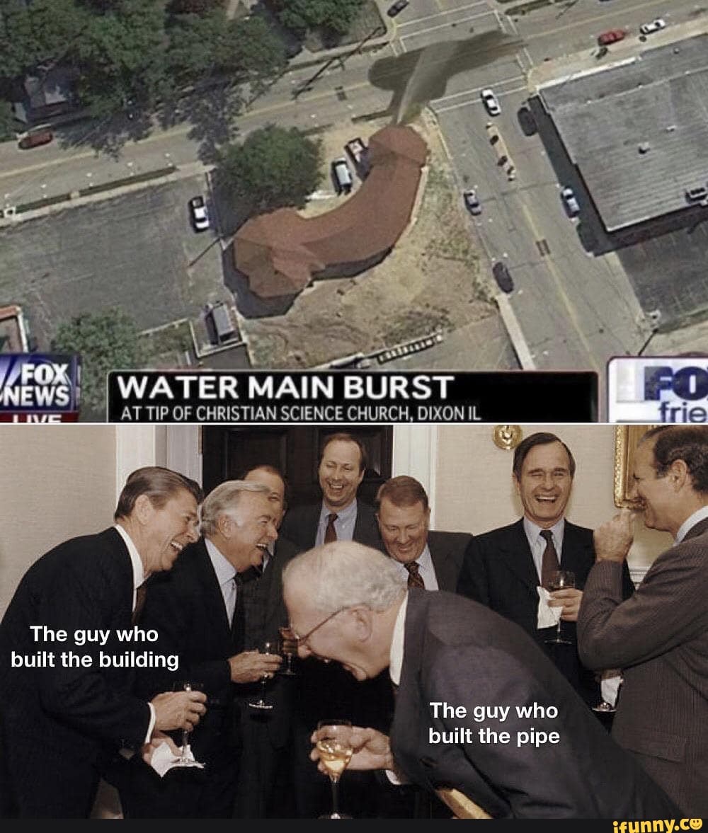 KEQS! IWATER MAIN BURST AT TIP OF CHRISTIAN SCIENCE CHURCH, DIXON IL I
The guy who built the building
The guy who built the pipe
