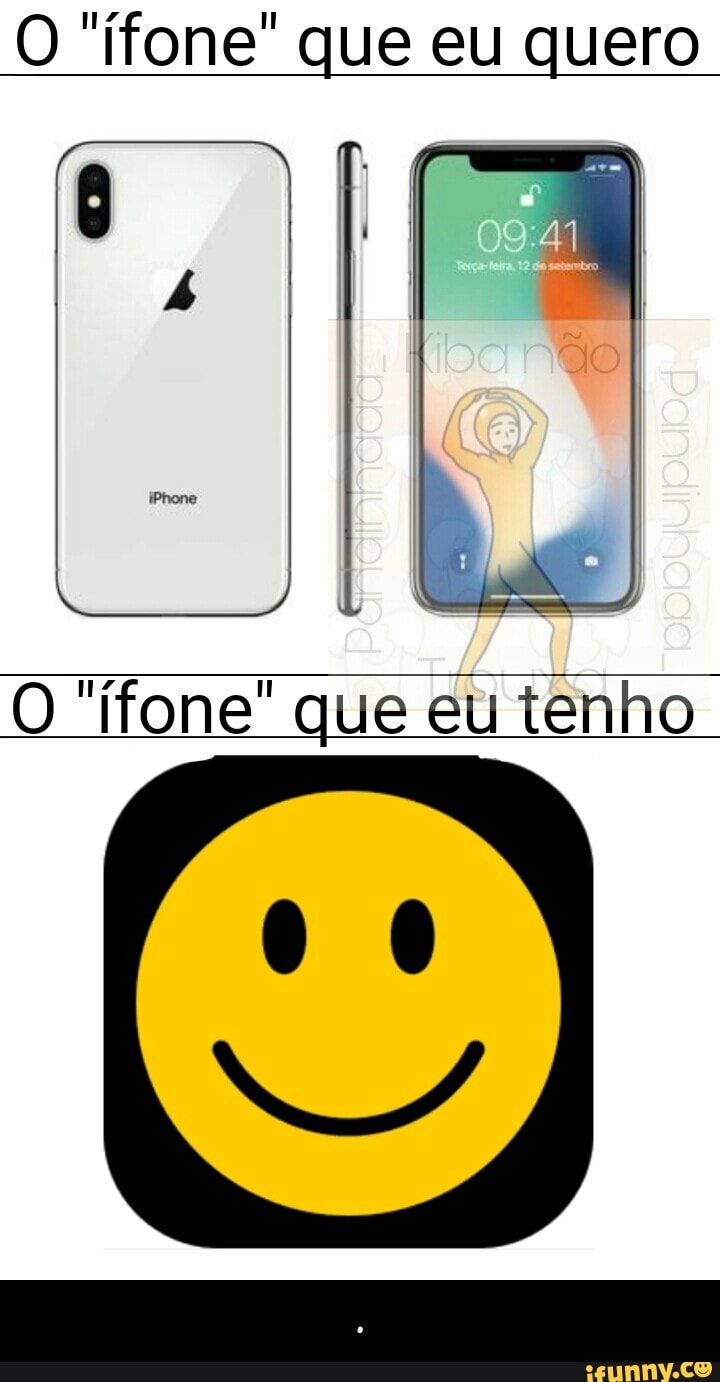 O "ifone" que eu quero
O "ifone" que eu tenho - .