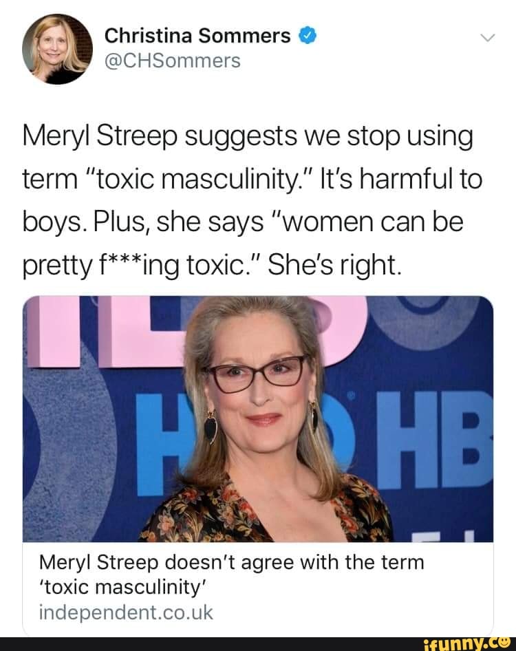 Meryl Streep suggests we stop using
term ”toxic masculinity." It's harmful to
boys. Plus, she says "women can be
pretty f***ing toxic." She's right.
Meryl Streep doesn't agree with the term
'toxic masculinity'
independent.co.uk