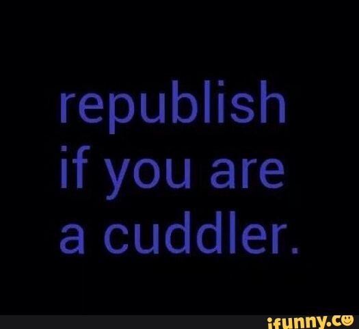 republish
If you are
a cuddler.