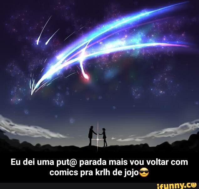 Eu dei uma put( parada mais vou voltar com
comics pra krlh de jojoS - Eu dei uma put@ parada mais vou voltar com comics pra krlh de jojo😎
