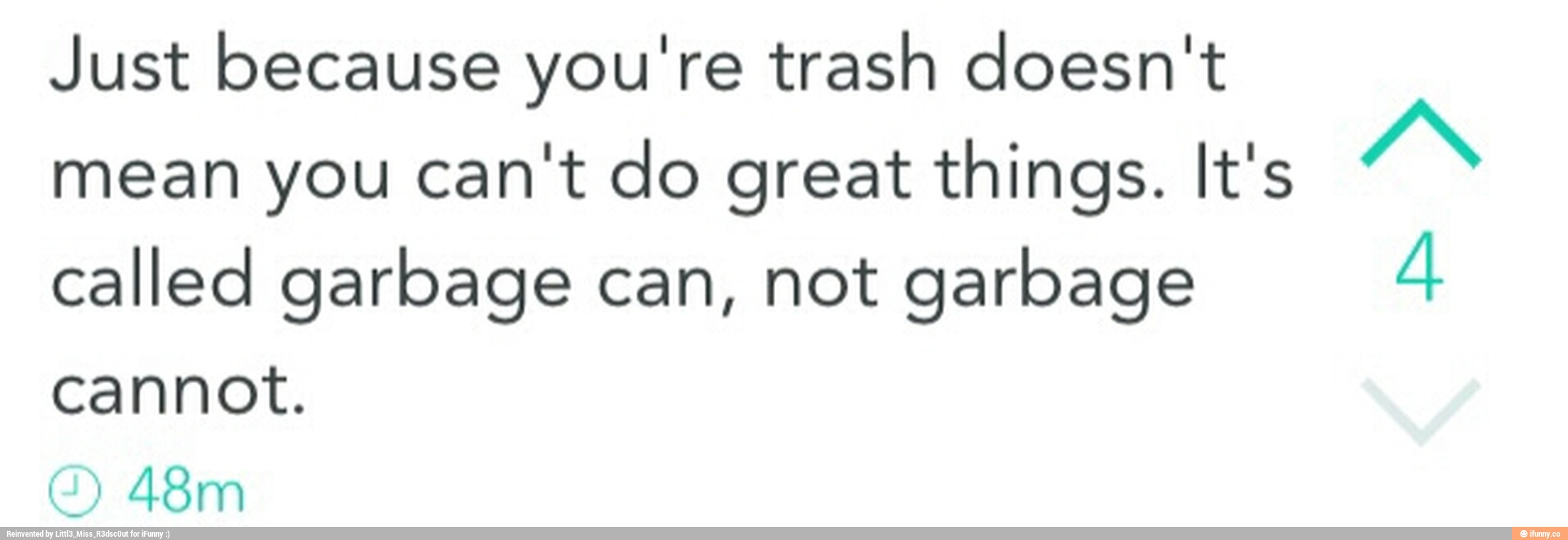 Just because you're trash doesn't mean you can't do great th...