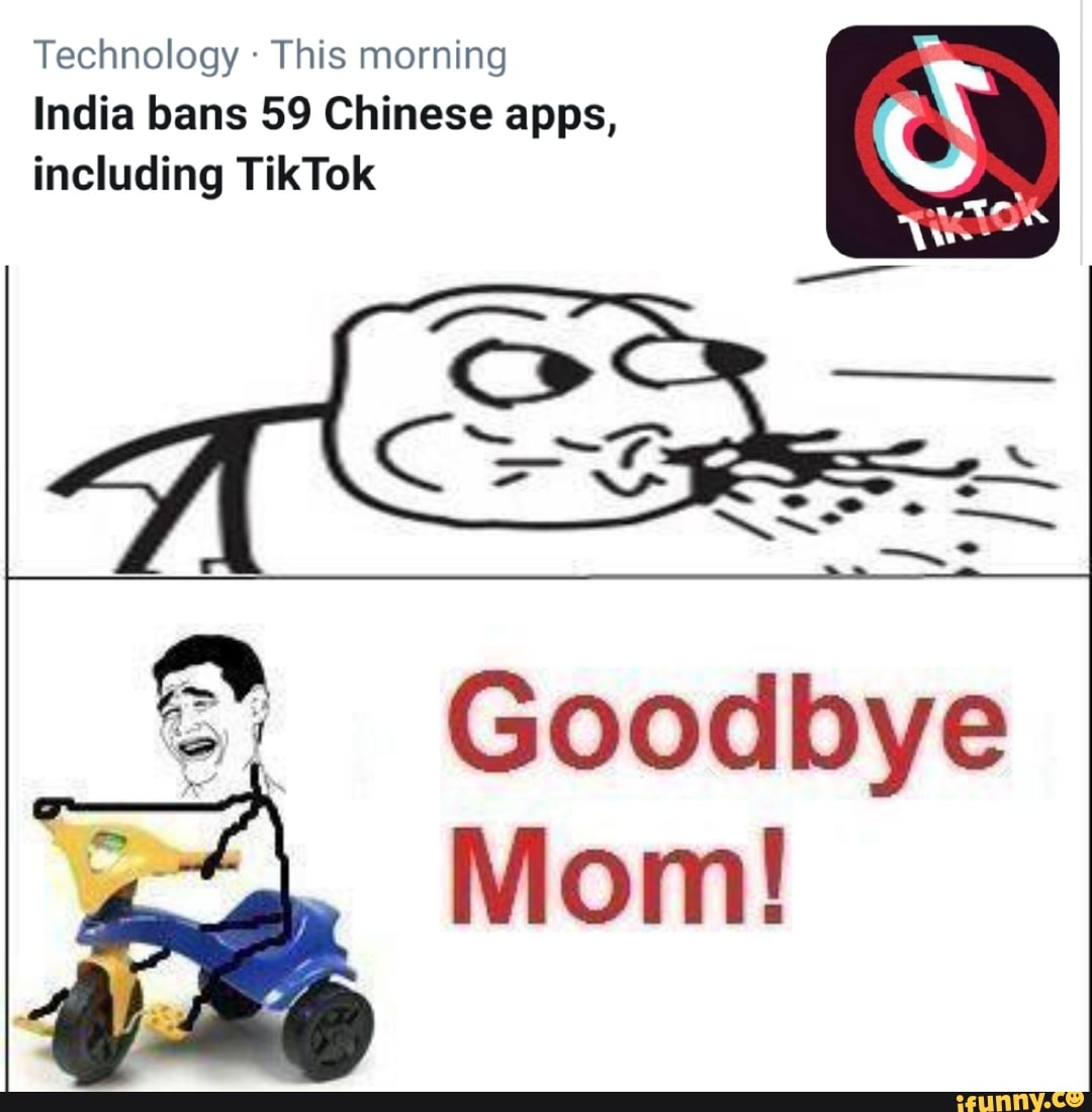 Technology This morning
India bans 59 Chinese apps,
including TikTok
Goodbye
Mom!