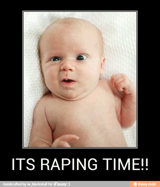 ITS RAPING TIME!!