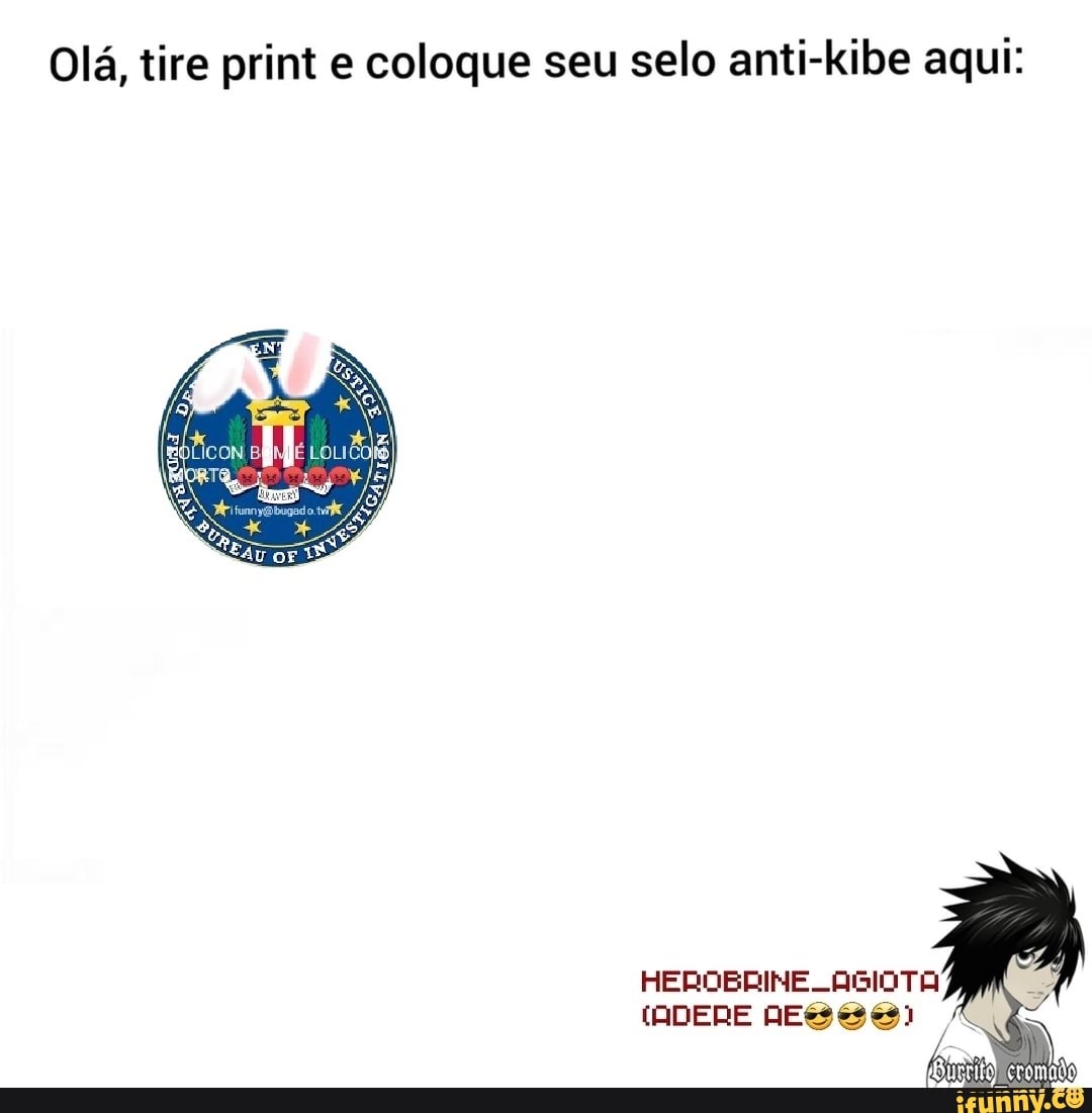 Olá, tire print e coloque seu selo anti-kibe aqui:
HEROBRINE -AGIOTA
(ADERE DEs es es)
