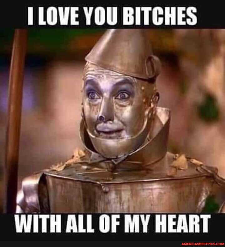 TLOVE YOU BITCHES
WITH ALL OF MY HEART