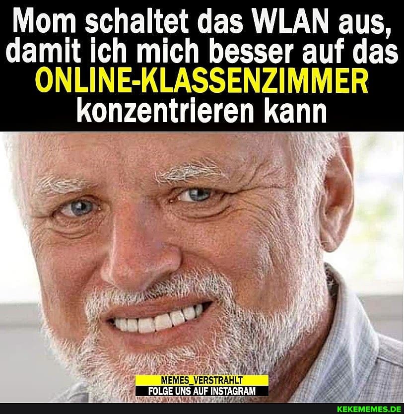 Mom schaltet das WLAN aus, damit ich mich besser auf das
konzentrieren kann
ENHITE IINS AUE INSTÄRRAM