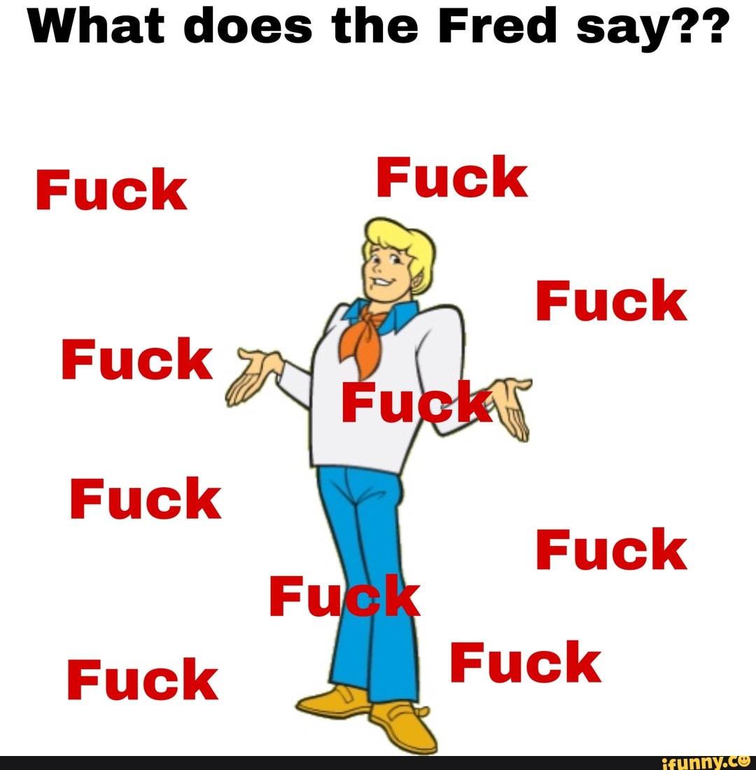 What does the Fred say??
Fuck Fuck