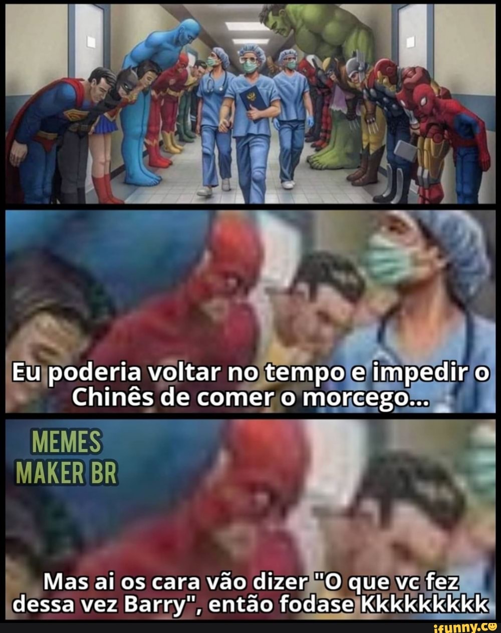 éria voltar no tempo e)
Chinês de morce
MEMES MAKER IBR ,
Mas ai os cara vão dizeriãO que vc fez
idessa vez Barry", então fod