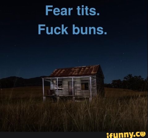 Fear Tits Fuck Buns