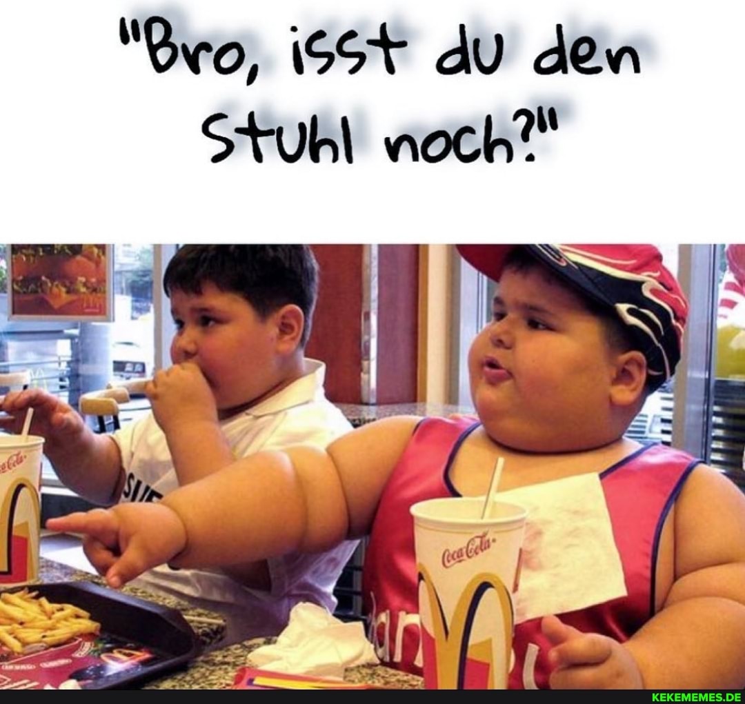 "Bro, du den
Stuhl noch?"
