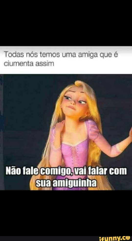 Não falejcomigo.vai falar com
sua amiguinha