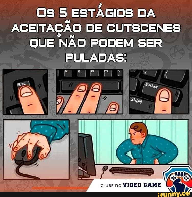 OS ESTÁGIOS DA ACEITAÇÃO DE SENES QUE NÃO PODEM SER PULADAS:
CLUBE DO so VIDEO GAME