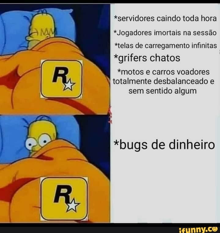 *servidores caindo toda hora
*Jogadores imortais na sessão
*telas de carregamento infinitas
*grifers chatos
*motos e carros voadores totalmente desbalanceado e
I sem sentido algum
*bugs de dinheiro
