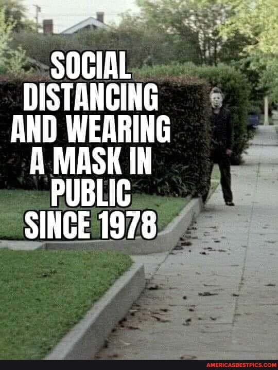 SOCIAL." DISTANCING AND WEARING A MASK IN PUBLIC SINCE 1978 America’s