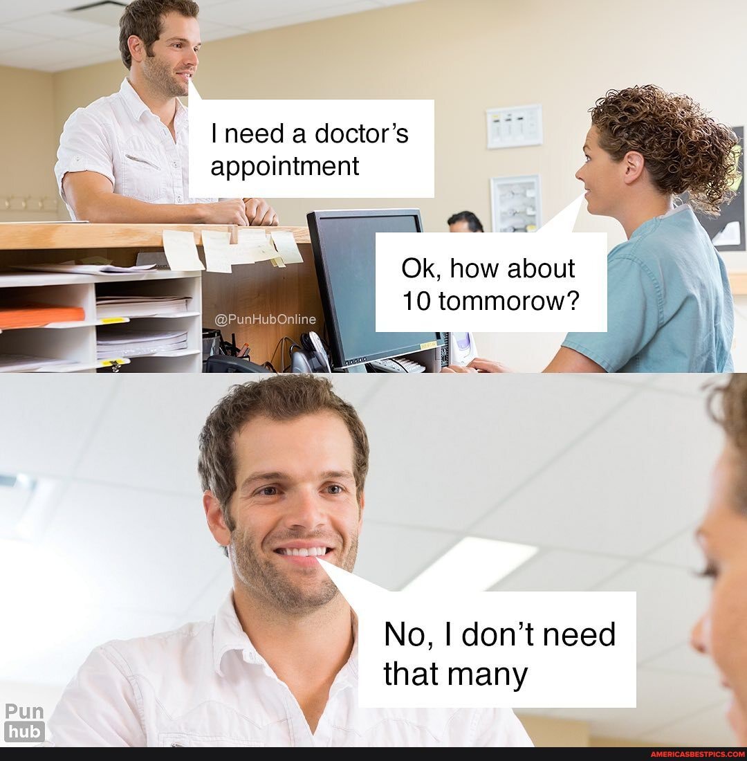 I need a doctor's appointment
Ok, how about
10 tommorow?
No, I don't need that many