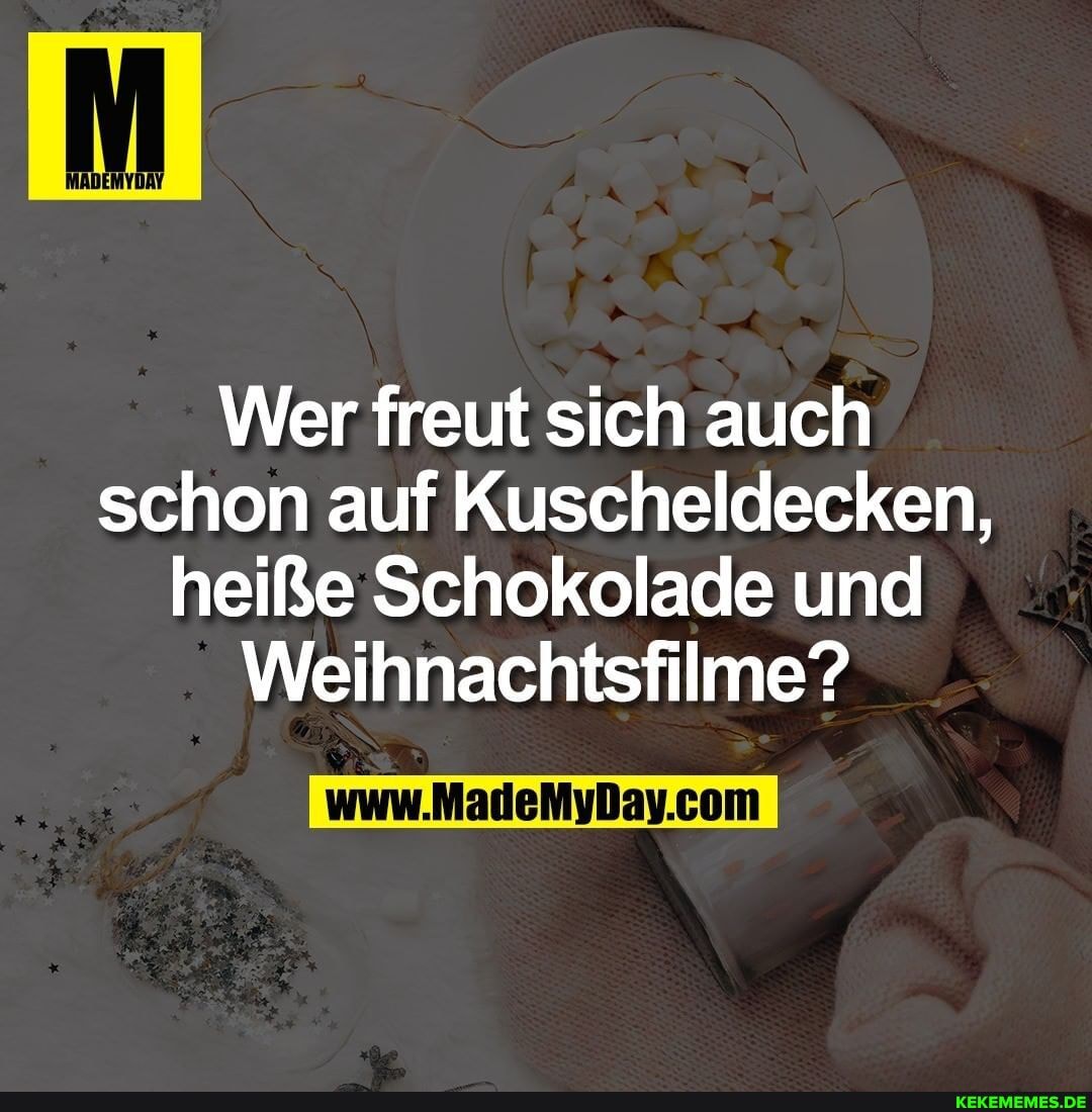 Wer freut sich auch schon auf Kuscheldecken, heiße Schokolade und
Weihnachtsfilme?