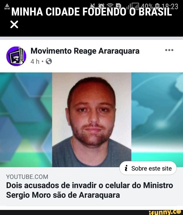 MINHA CIDADE
FODENDO
x
Movimento Reage Araraquara ose
à Sobre este site
Dois acusados de invadir o celular do Ministro
Sergio Moro são de Araraquara