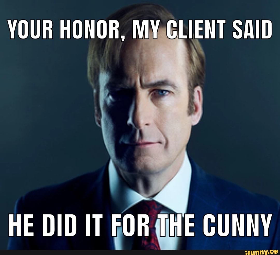 YOUR HONOR, MY CLIENT SAID HE DID IT FOR THE CUNNY - iFunny