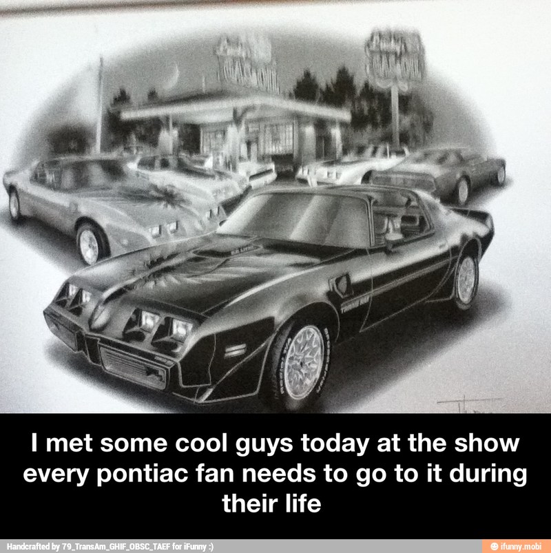 I met some cool guys today at the show
every pontiac fan needs to go to it during
their life - I met some cool guys today at the show every pontiac fan needs to go to it during their life