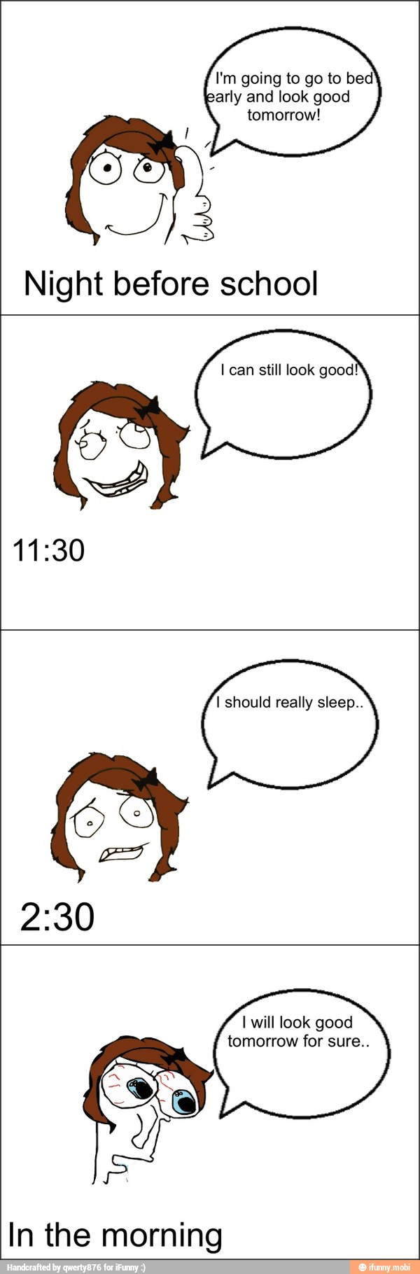 I'm going to go to bed
early and look good
tomorrow!
Night before school
I can still look good!
I should really sleep..