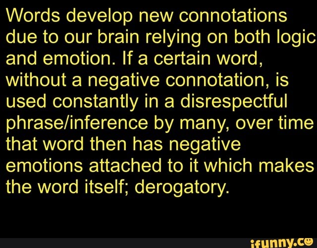 Words develop new connotations due to our brain relying on both logic