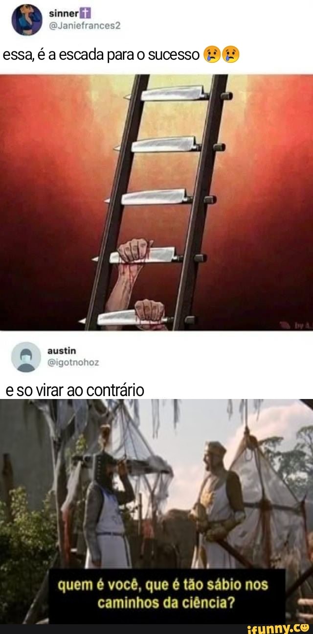 sinner
essa, é a escada para o sucesso t!
austin
so virar ao con
quem é você. que é tão sábio nos caminhos da ciência?
