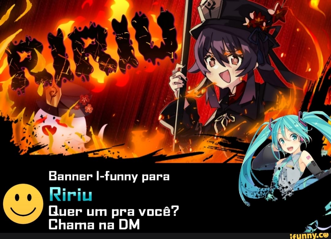 Banner I-funny para
Ririu
Quer um pra você?
Chama na DM