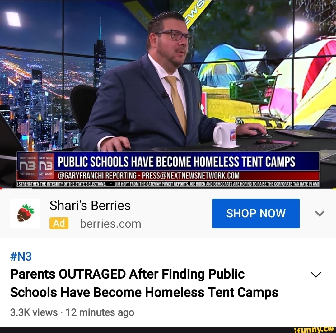 PUBLIC SCHOOLS HAVE BECOME HOMELESS TENT CAMPS
@GARYFRANCHI REPORTING -
STRENGTHEN THE INTEGRITY OF THE STATE'S ELECTIONS. -_JIM HOFT FROM THE GATEWAY PUNDIT REPORTS, JOE BIDEN AND DEMOCRATS ARE HOPING TO RAISE THE CORPORATE TAX RATE IN AMIE
Shari's Berries SHOP NOW
Parents OUTRAGED After Finding Public
Schools Have Become Homeless Tent Camps
3.3K views - 12 minutes ago