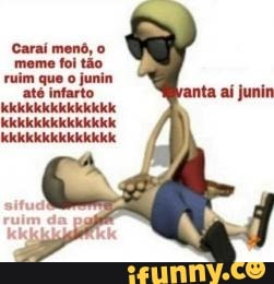 kkkkk, ruim, junin, pega, oitão, po, pai