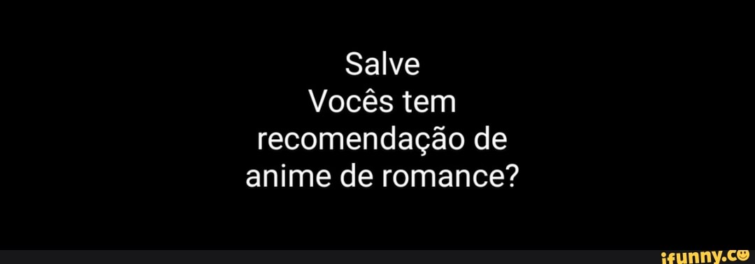 Salve
Vocês tem recomendação de anime de romance?