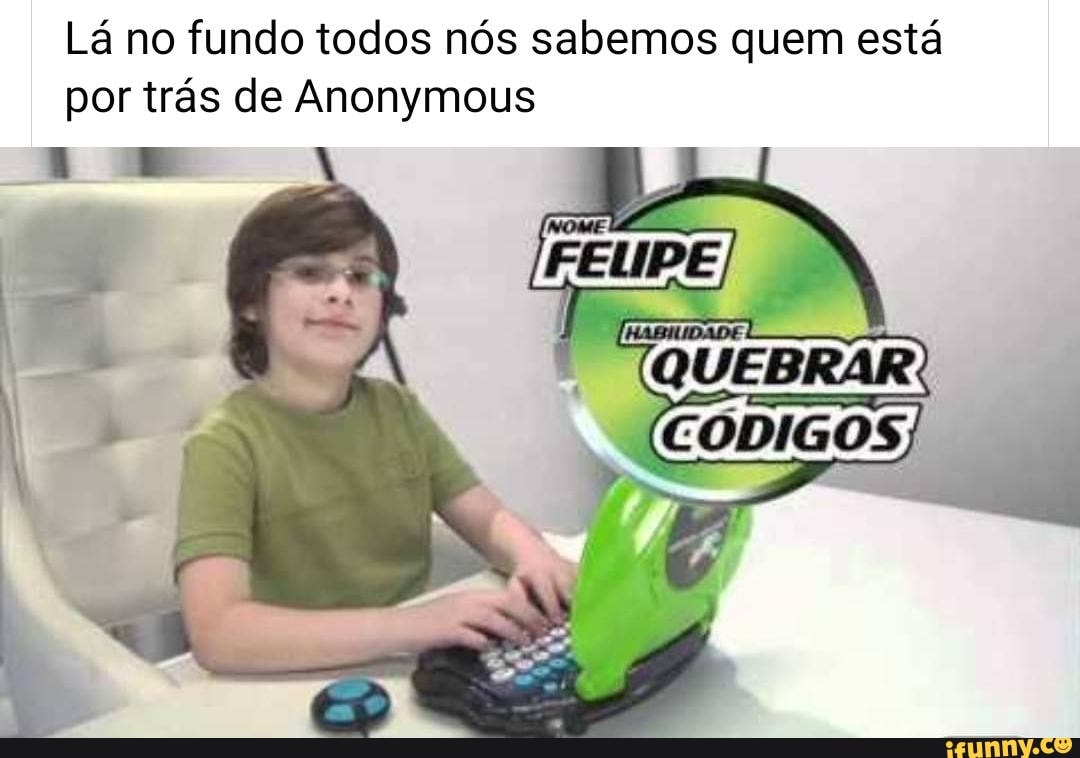 Lá no fundo todos nós sabemos quem está
por trás de Anonymous