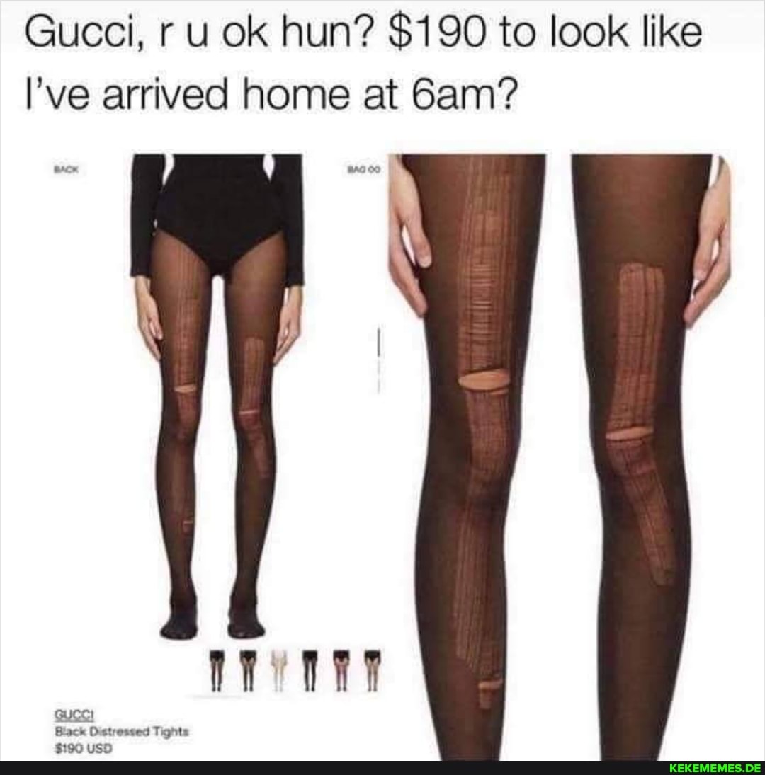 Gucci, r u ok hun? $190 to look like
I've arrived home at