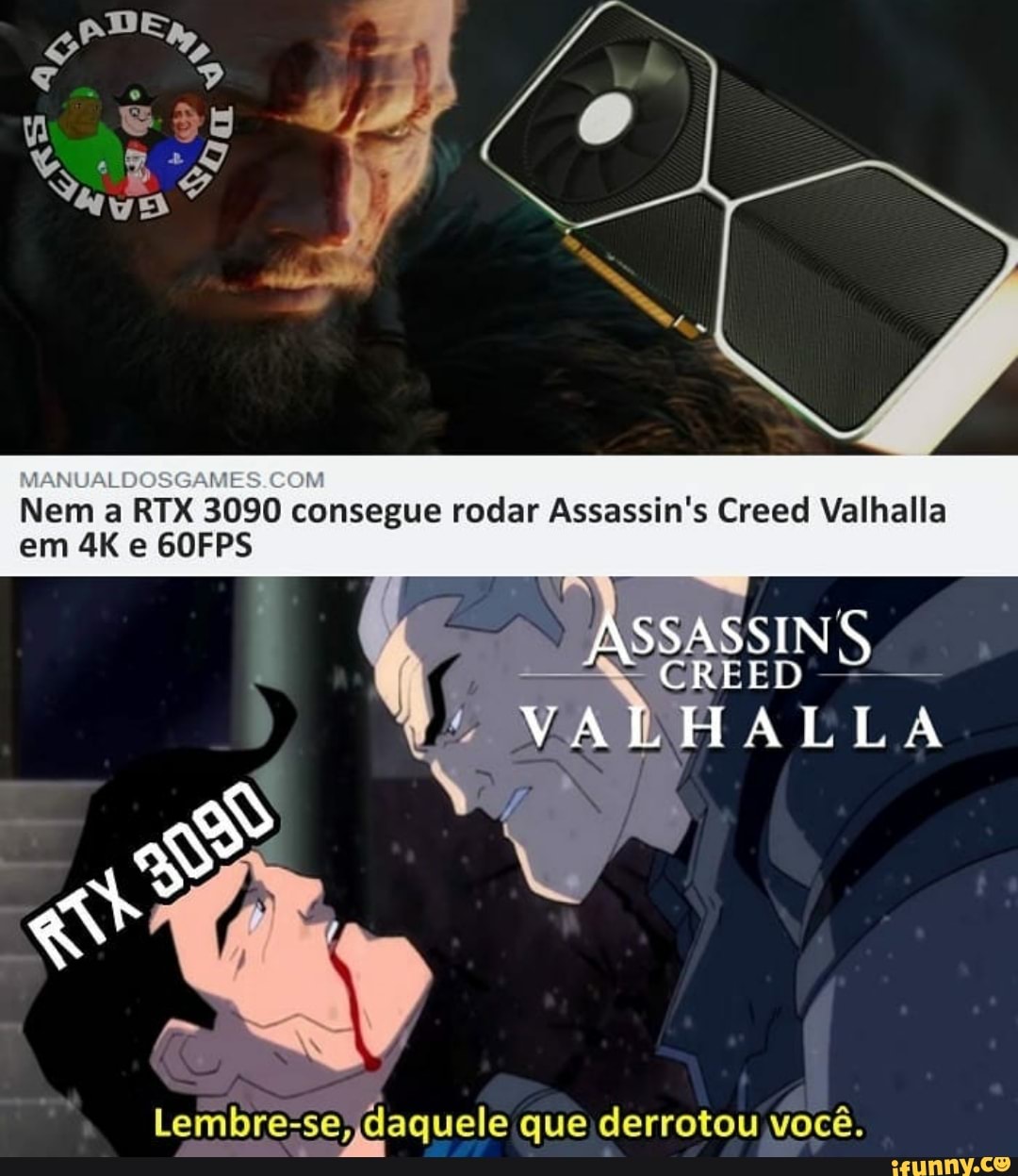 Nem a RTX 3090 consegue rodar Assassin's Creed Valhalla
VALHALLA
MANVALDOSGAMES COM
em e 60FPS
Lembre-se, daquele que derrotou você.