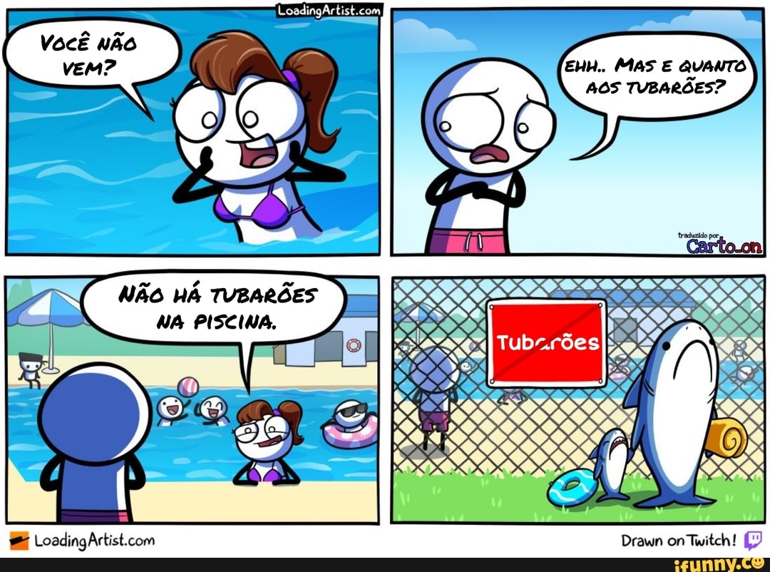 MAS QUANTO
AOS TUBARGES?
Drawn on Twitch!
EBB Loading