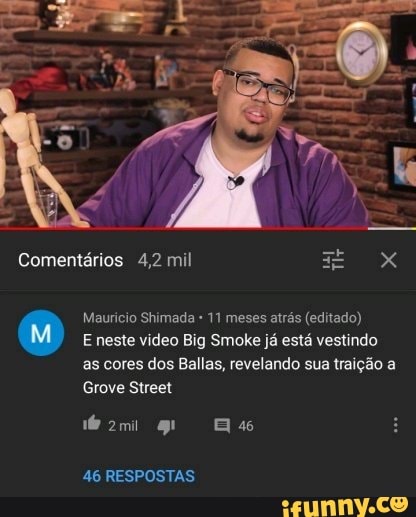 Comentários 4,2 mil
Maurício Shimada 11 meses atrás (editado)
E neste video Big Smoke já está vestindo as cores dos Ballas, revelando sua traição a
Grove Street
o2mi q Es
46 RESPOSTAS