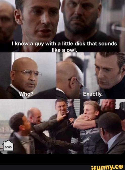 E: with
a little dick that sounds
like a owl.