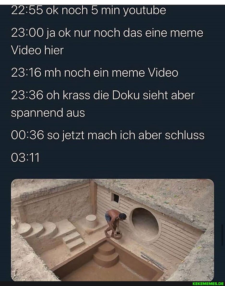 ja ok nur noch das eine meme
Video hier
oh krass die Doku sieht aber spannend aus
so jetzt mach ich aber schluss