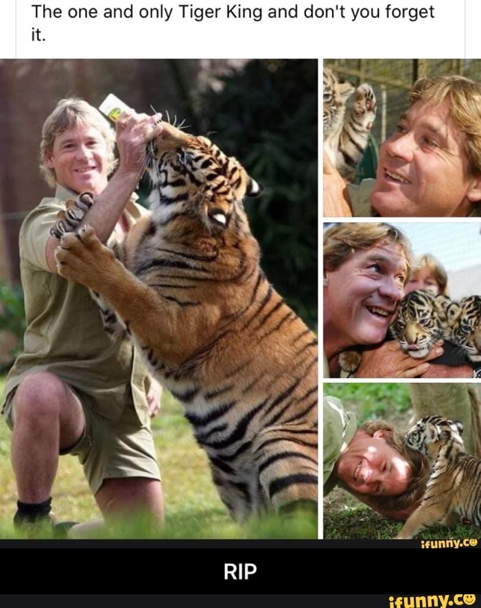 The one and only Tiger King and don't you forget - RIP