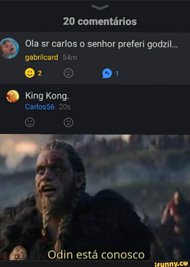 20 comentários
N, Ola sr carlos o senhor preferi godzil..
gabrilcard
King Kong.
Carlos56
Odin está conosco