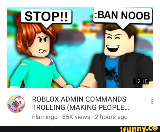 Stop Roblox Admin Commands Trolling Making People