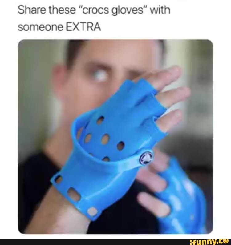 crocs gloves reddit