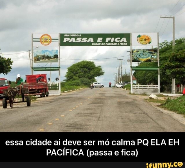 'aaa VINDO A A
essa cidade ai deve ser mó calma PQ ELA EH
PACÍFICA (passa e fica) - essa cidade ai deve ser mó calma PQ ELA EH PACÍFICA (passa e fica)