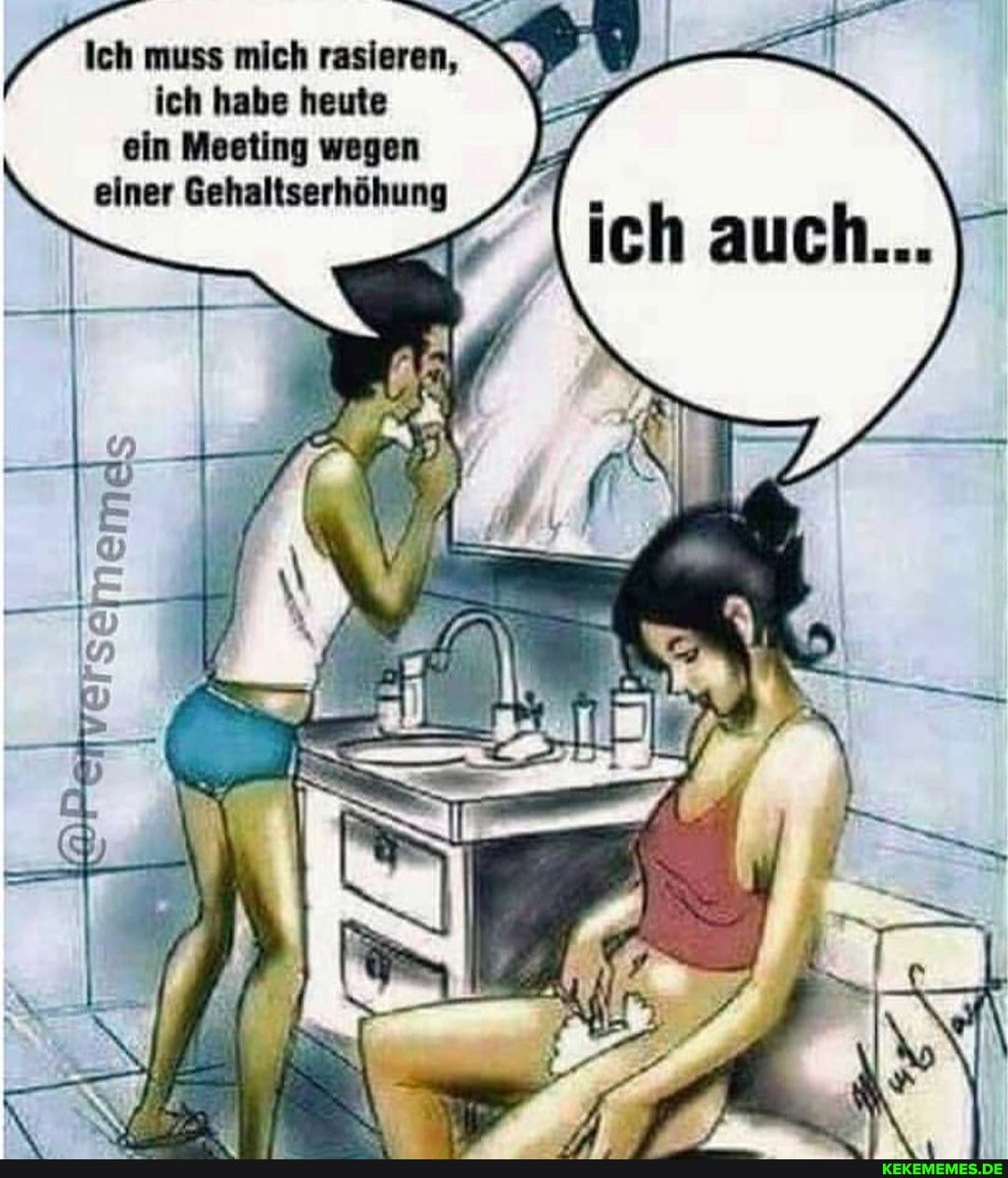 muss mich rasieren, W_ ich habe heute
ein Meeting wegen einer Gehaltserhöhung
