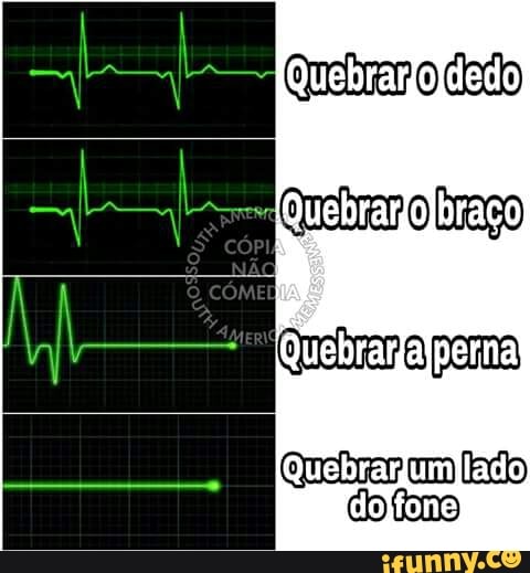 Quebrano dedo
Quebraro braço)