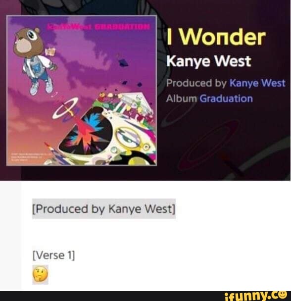 I Wonder Kanye West Produced By Kanye West Verse 1 Ifunny